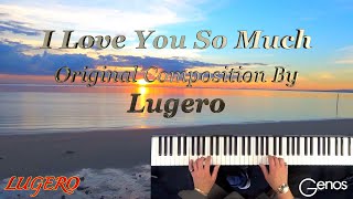 Genos - I Love You So Much (Pop Ballad) Original Composition By LUGERO.