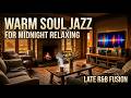 Late R&B Fusion - Warm Soul Jazz for Midnight Relaxing
