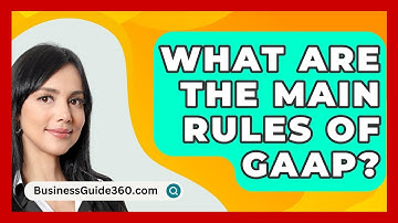 What Are The Main Rules Of GAAP? - BusinessGuide360.com