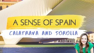 A Sense of Spain®: Calatrava and Sorolla