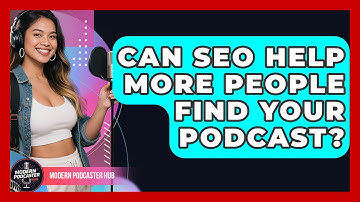 Can SEO Help More People Find Your Podcast? - Modern Podcaster Hub