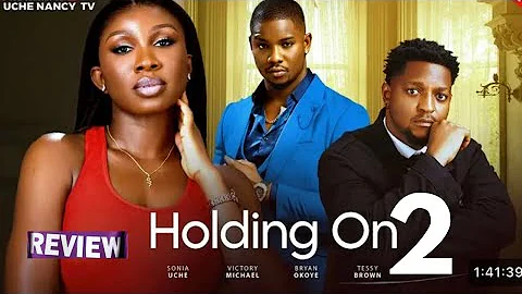 HOLDING ON - NIGERIAN MOVIE REVIEW / VICTORY MICHAEL SONIA UCHE BRYAN OKOYE / LATEST 2025 NOLLYWOOD