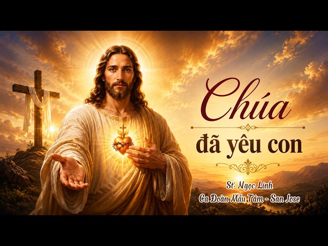 Chúa Đã Yêu Con - St: Ngọc Linh | Ca đoàn Mẫu Tâm - Giáo xứ Đức Mẹ La Vang - San Jose