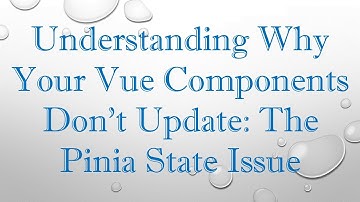 Understanding Why Your Vue Components Don