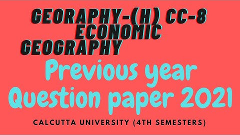 Economic geography 4th semester calcutta university previous years questions cc8