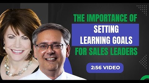 (2:56 Video) “The Importance of Setting Learning Goals for Sales Leaders”