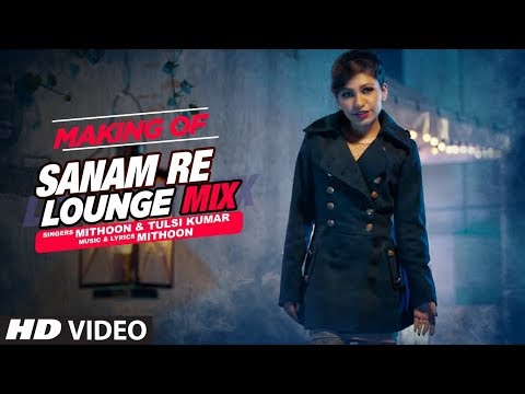 Making of Sanam Re Lounge Mix - Tulsi Kumar & Mithoon