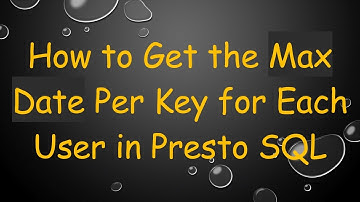 How to Get the Max Date Per Key for Each User in Presto SQL