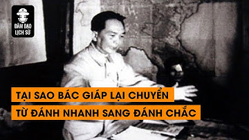 Tập 118: Tại sao Bác Giáp lại chuyển từ đánh nhanh sang đánh chắc? | Đàm Đạo Lịch Sử