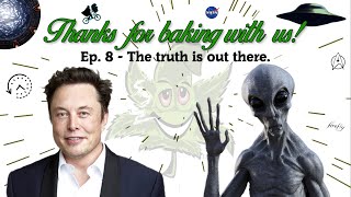Thanks for baking with us! | Ep 8: The truth is out there.