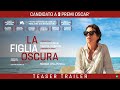 La figlia oscura  teaser trailer italiano  da aprile al cinema
