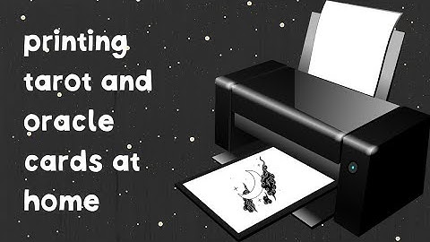 Tips on printing your own Tarot or Oracle deck at home