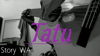 Story WA Gitar || Tatu (Cover Gitar Klasik)