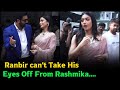 Ranbir can&#39;t Take His Eyes Off From Rashmika