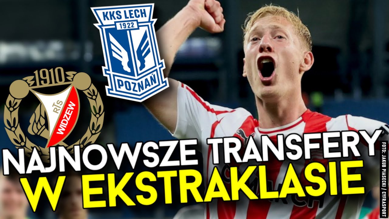 NAJNOWSZE TRANSFERY w EKSTRAKLASIE | WZMOCNIENIA WIDZEWA ŁÓDŹ, NOWY POMOCNIK LECHA, GUAL W GÓRNIKU?