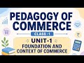 PEDAGOGY OF COMMERCE | CLASS -1 | B.ED 1ST YEAR