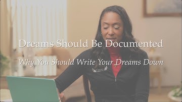 DIVINE DREAMS SERIES - THEME "DREAMS SHOULD BE DOCUMENTED" - Why You Should Write Your Dreams Down