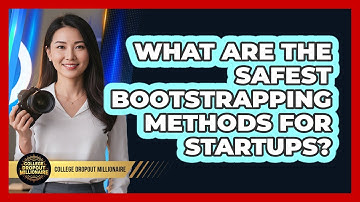 What Are The Safest Bootstrapping Methods For Startups? - College Dropout Millionaire