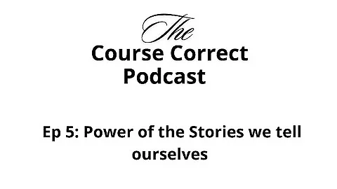 EP 5: Power of the Stories we tell ourselves