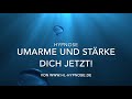 Umarme und stärke dich jetzt! Hypnose