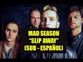 Mad Season - "Slip Away" SUBTITULADO ESPAÑOL
