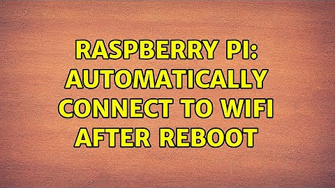 Raspberry Pi: Automatically connect to wifi after reboot