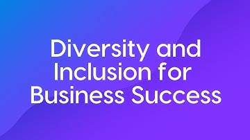 Diversity and Inclusion for Business Success