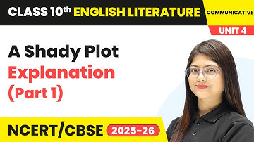 A Shady Plot - Explanation (Part 1) | Class 10 English Chapter 4 | CBSE 2025-26