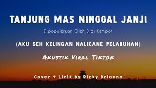 Tanjung Mas Ninggal Janji - Tiktok - Akustik ~