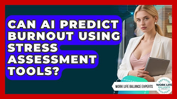 Can AI Predict Burnout Using Stress Assessment Tools? - Work Life Balance Experts