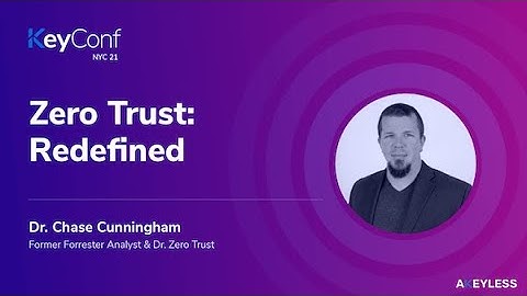KeyConf NYC - Zero Trust: Redefined - Dr Chase Cunningham
