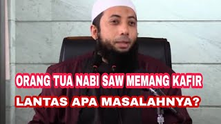 Ust Kholid Basalamah: Kita Harus Percaya Bahwa Orang Tua Nabi saw Memang Kafir