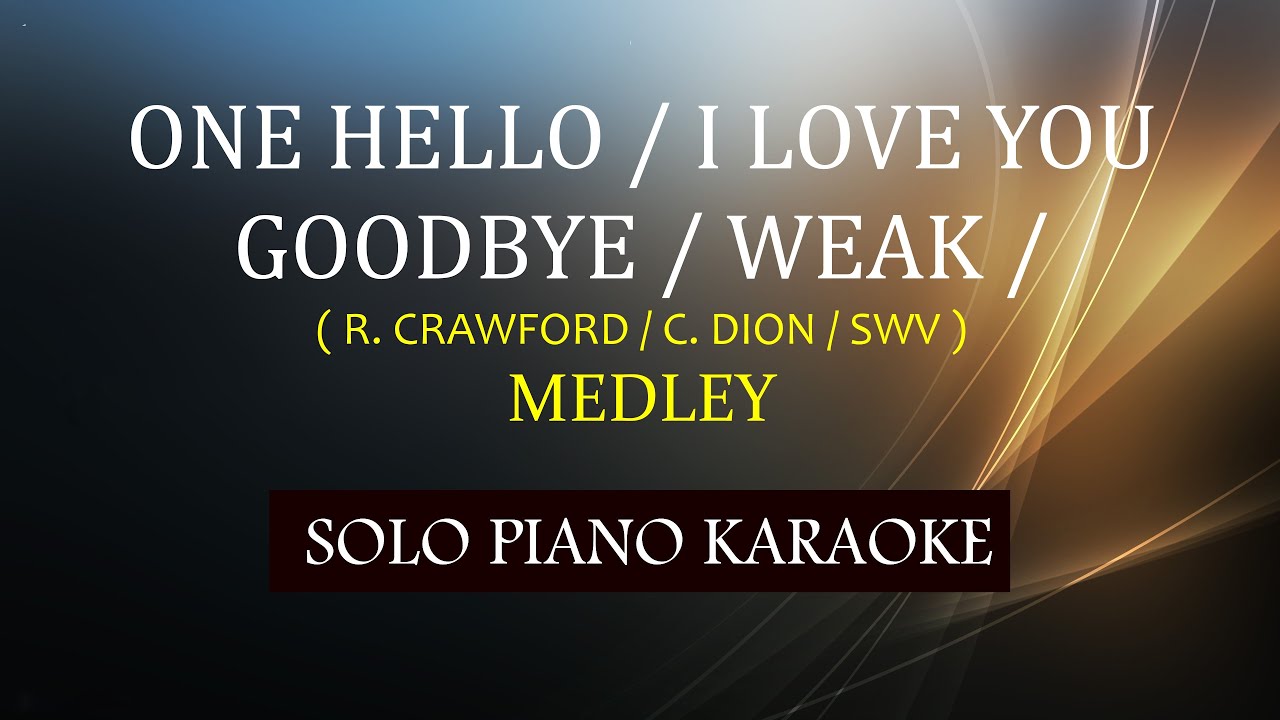 Watch ONE HELLO / I LOVE YOU GOODBYE / WEAK ( RANDY CRAWFORD / CELINE DION / SWV ) MEDLEY on YouTube Watch ONE HELLO / I LOVE YOU GOODBYE / WEAK ( RANDY CRAWFORD / CELINE DION / SWV ) MEDLEY on YouTube