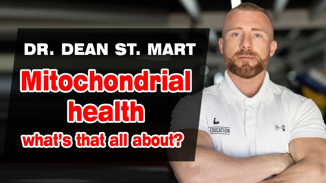 Dr. Dean St. Mart - Mitochondrial Health - WHAT'S THATS ALL ABOUT?