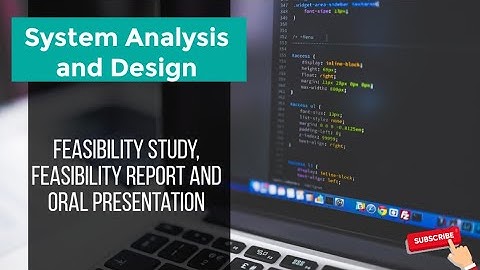 System Analysis and Design Feasibility study, feasibility report and oral presentation