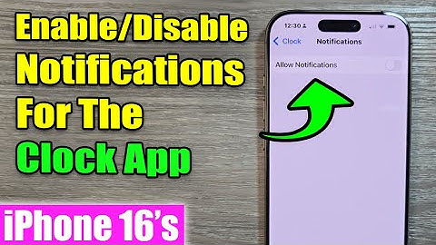 iPhone 16/16 Pro Max: How to Enable/Disable Notifications For The Clock App