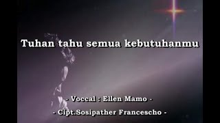 Tuhan tahu kebutuhanmu - Ellen Mamo,  Cipt Sosipather Francescho