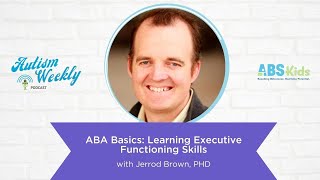 ABA Basics: Learning Executive Functioning Skills | With Jerrod Brown, PHD