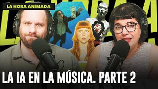 ¿LA IA VA A REEMPLAZAR A LOS MUSICOS? PARTE 2 | PROGRAMA COMPLETO de LA HORA ANIMADA
