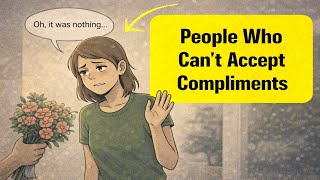 Psychology of People Who Can't Accept Compliments
