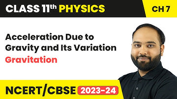 Acceleration Due to Gravity and Its Variation - Gravitation | Class 11 Physics Chapter 7 | CBSE
