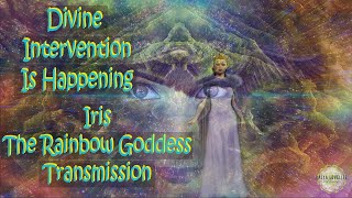 ✨ Divine Intervention Is Happening ✨ ~ Iris The Rainbow Goddess Transmission