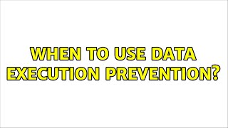When to use Data Execution Prevention