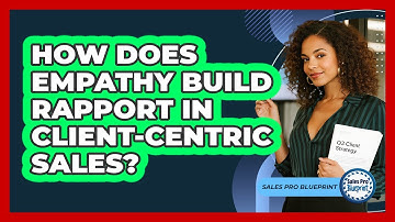 How Does Empathy Build Rapport In Client-centric Sales? - Sales Pro Blueprint