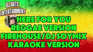 Here for You-Firehouse/DJ Soymix (Karaoke Version) Reggae Version