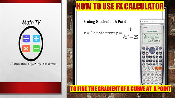 Finding the Gradient Of A Curve At A Point Using FX Calculator