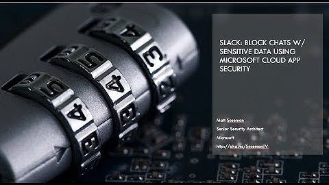 Slack: Block chats w/ sensitive data using Microsoft Cloud App Security