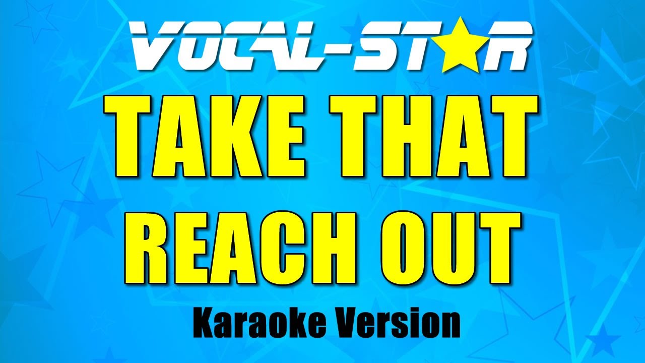 Take That   Reach Out  Vocal Star Karaoke Version  Lyrics 4K