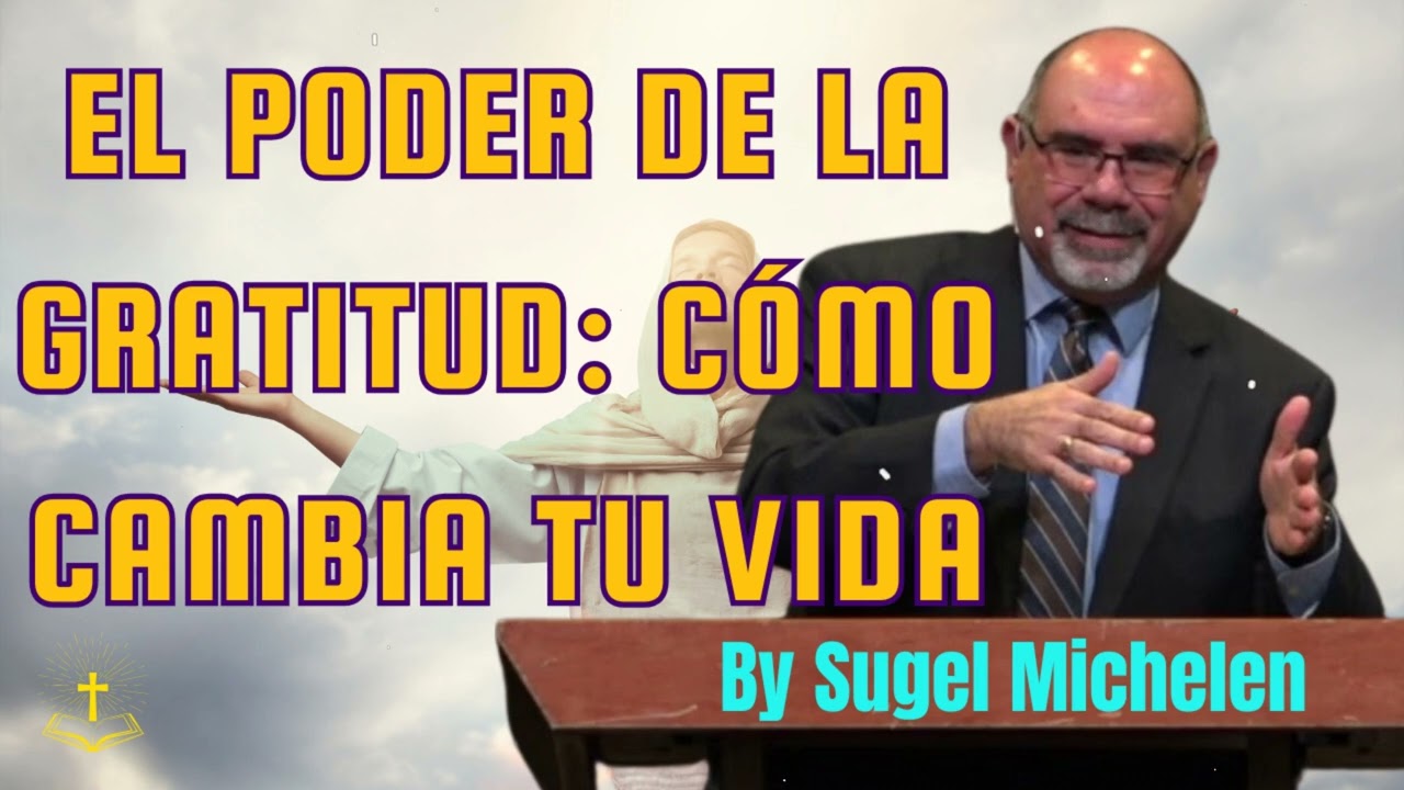 El PODER de la GRATITUD: Cómo Cambia Tu Vida - Pastor Sugel Michelen Messages
