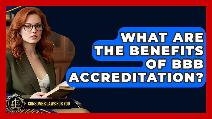 What Are The Benefits Of BBB Accreditation? - Consumer Laws For You